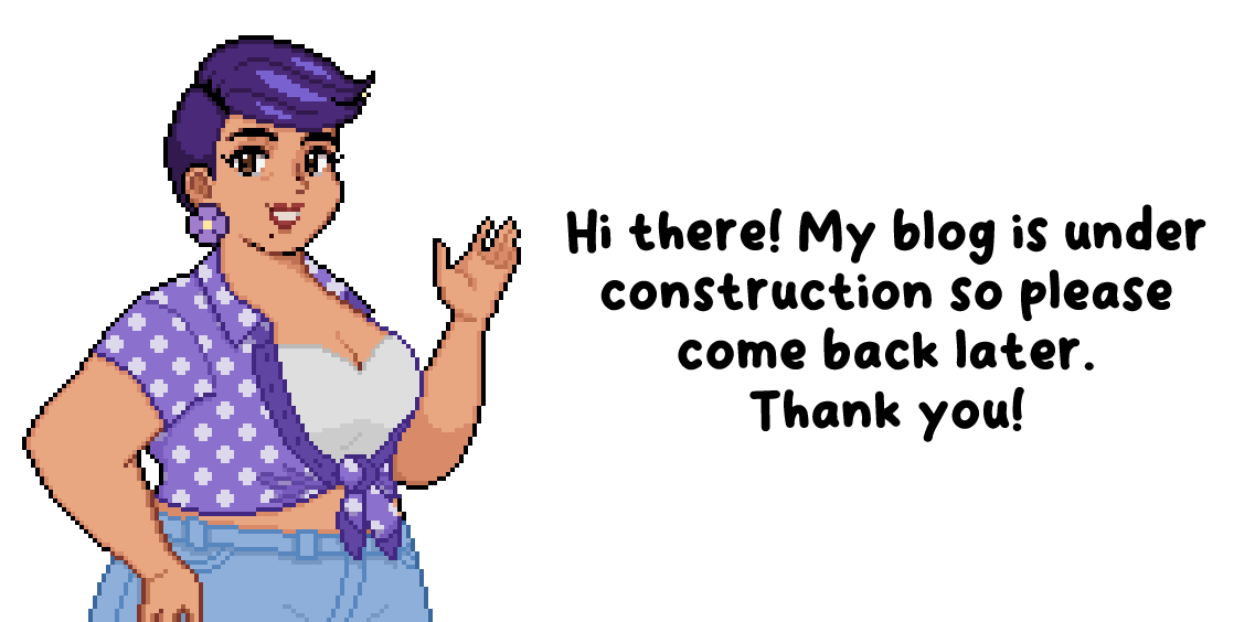 A self-portrait of the site's owner done in pixel style with a text message that reads Hi there! My blog is under construction so please come back later. Thank you!